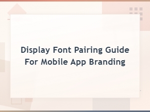 Display Font Pairing Guide for Mobile App Branding