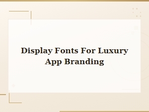 Best Display Fonts for Luxury App Branding That Elevate Your Design