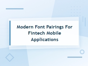 Modern Font Pairings for Fintech Mobile Applications: Best Combinations
