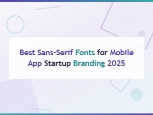 Best Sans-Serif Fonts for Mobile App Startup Branding 2025