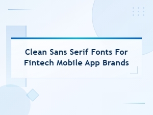 Best Clean Sans Serif Fonts for Fintech Mobile App Branding