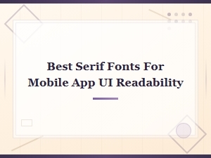 Best Serif Fonts for Mobile App Ui Readability in 2025