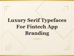 Best Luxury Serif Typefaces for Fintech App Branding and Design